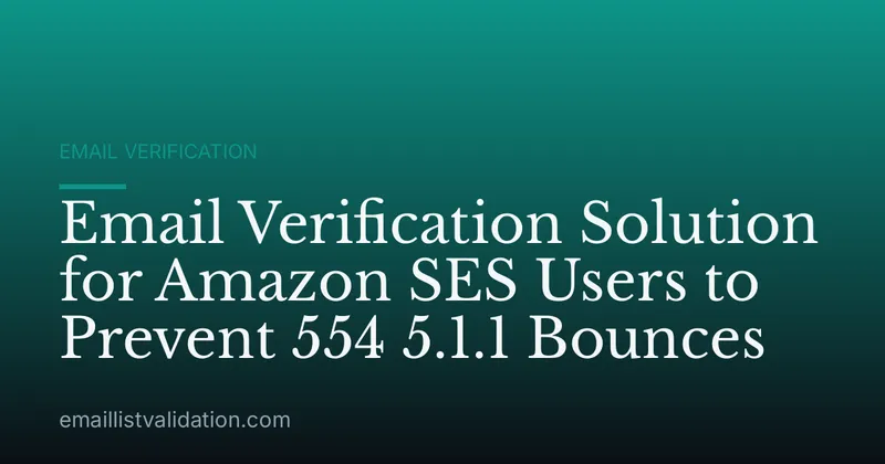 Email Verification Solution for Amazon SES Users to Prevent 554 5.1.1 Bounces