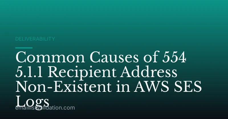 Common Causes of 554 5.1.1 Recipient Address Non-Existent in AWS SES Logs