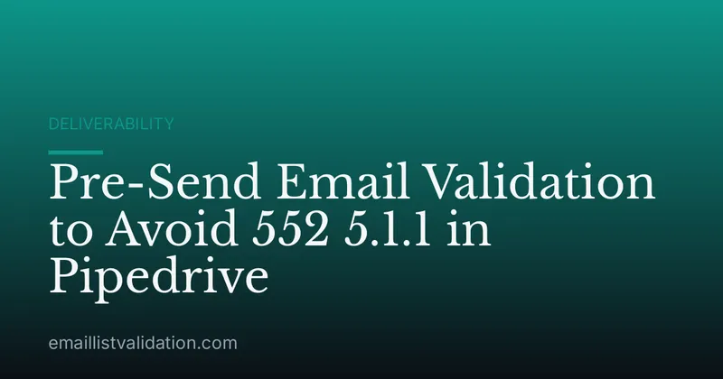 Pre-Send Email Validation to Avoid 552 5.1.1 in Pipedrive