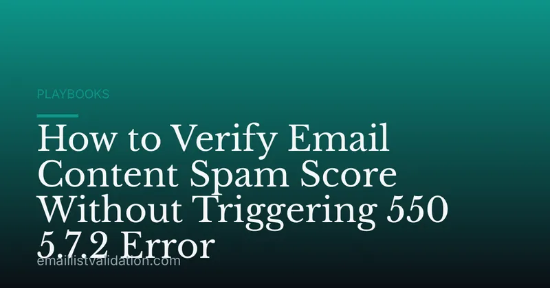 How to Verify Email Content Spam Score Without Triggering 550 5.7.2 Error