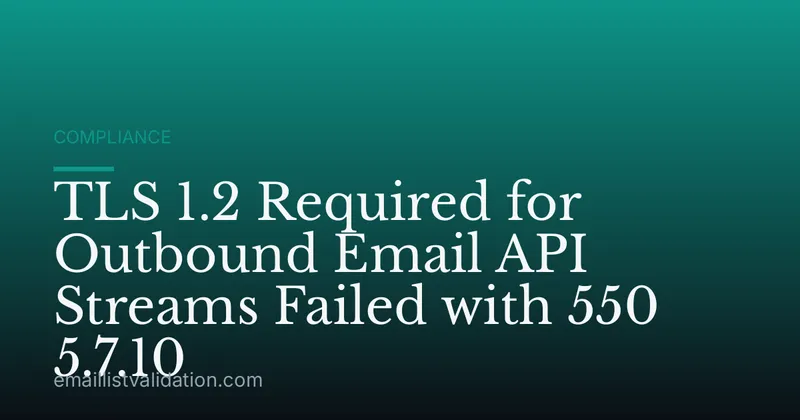TLS 1.2 Required for Outbound Email API Streams Failed with 550 5.7.10