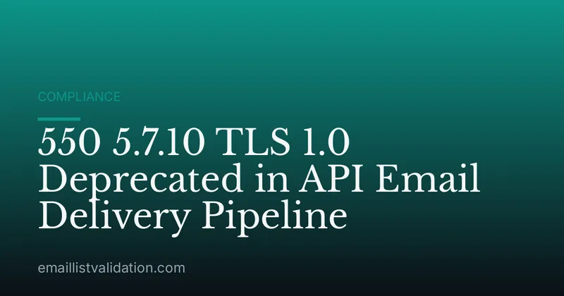 550 5.7.10 TLS 1.0 Deprecated in API Email Delivery Pipeline