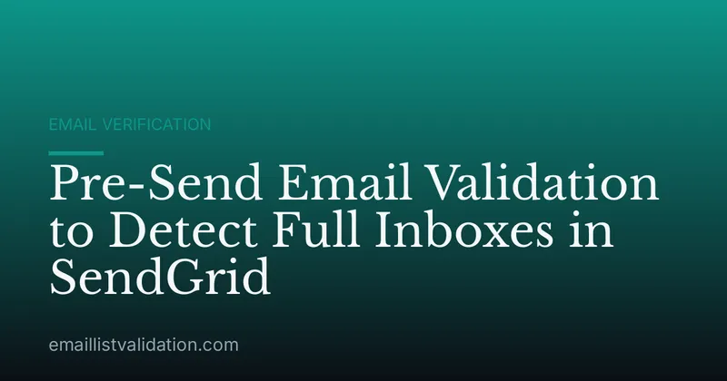 Pre-Send Email Validation to Detect Full Inboxes in SendGrid