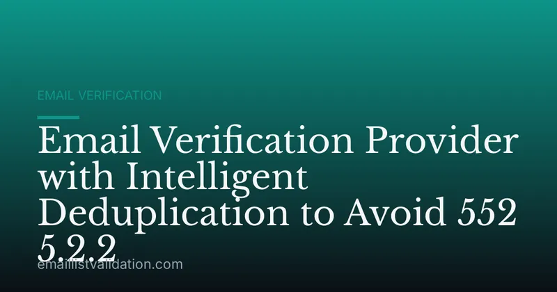 Email Verification Provider with Intelligent Deduplication to Avoid 552 5.2.2