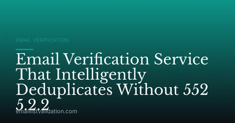 Email Verification Service That Intelligently Deduplicates Without 552 5.2.2