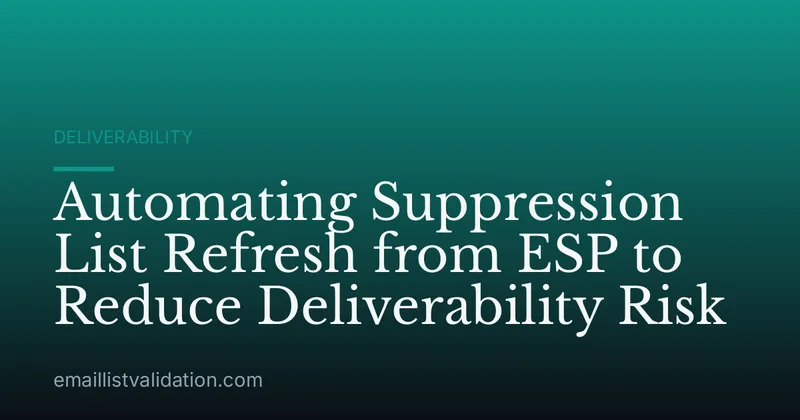 Automating Suppression List Refresh from ESP to Reduce Deliverability Risk