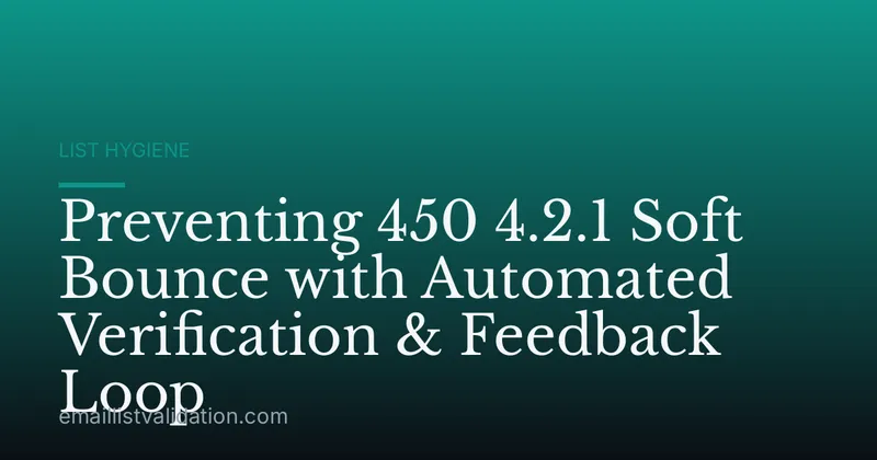 Preventing 450 4.2.1 Soft Bounce with Automated Verification & Feedback Loop
