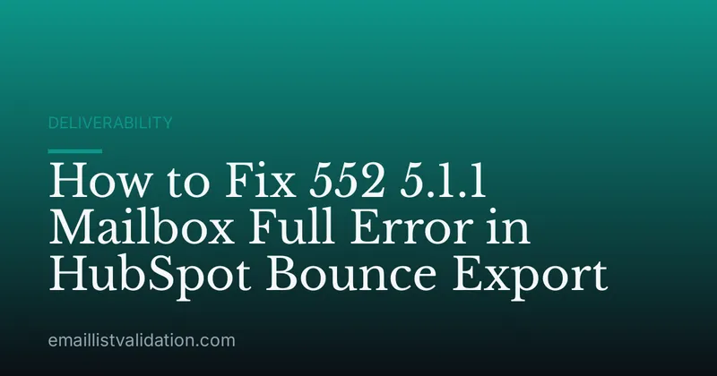 How to Fix 552 5.1.1 Mailbox Full Error in HubSpot Bounce Export