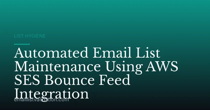 Automated Email List Maintenance Using AWS SES Bounce Feed Integration