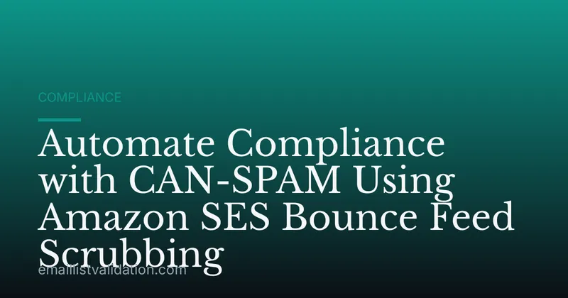 Automate Compliance with CAN-SPAM Using Amazon SES Bounce Feed Scrubbing