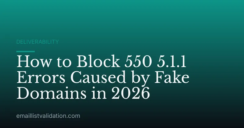 How to Block 550 5.1.1 Errors Caused by Fake Domains in 2026