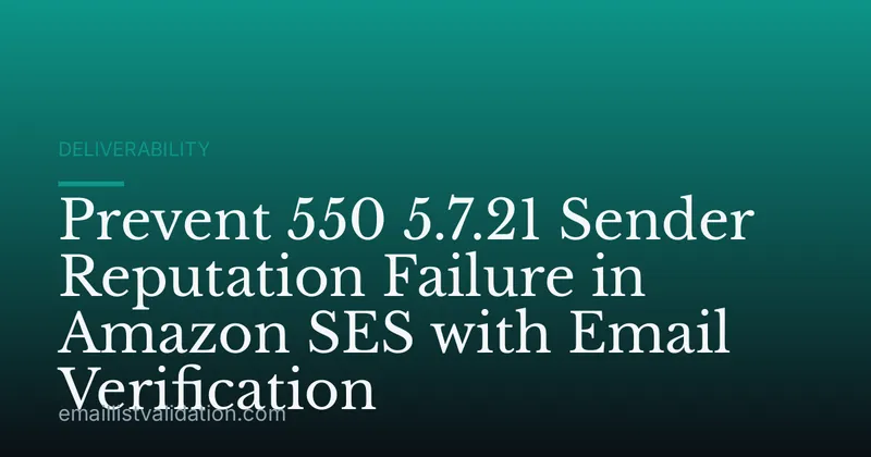 Prevent 550 5.7.21 Sender Reputation Failure in Amazon SES with Email Verification