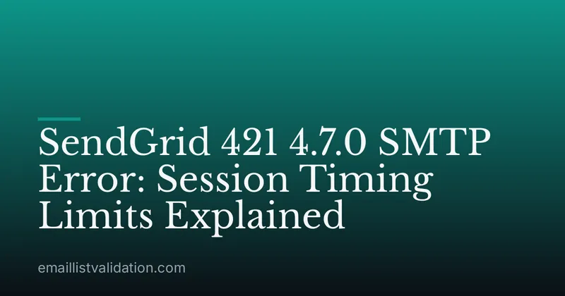 SendGrid 421 4.7.0 SMTP Error: Session Timing Limits Explained
