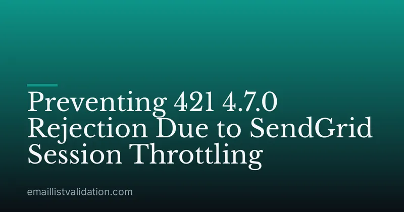 Preventing 421 4.7.0 Rejection Due to SendGrid Session Throttling