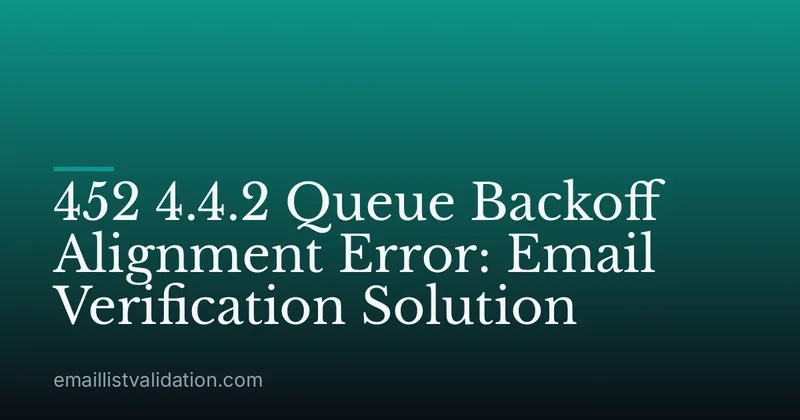 452 4.4.2 Queue Backoff Alignment Error: Email Verification Solution