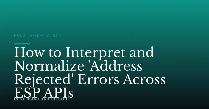 How to Interpret and Normalize 'Address Rejected' Errors Across ESP APIs