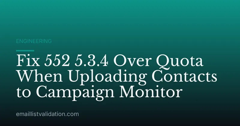 Fix 552 5.3.4 Over Quota When Uploading Contacts to Campaign Monitor