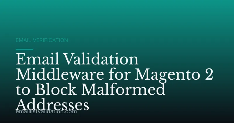 Email Validation Middleware for Magento 2 to Block Malformed Addresses