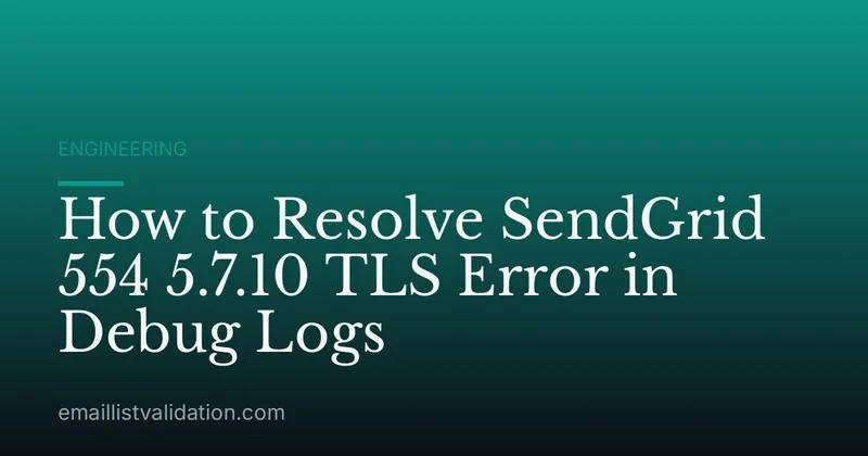 How to Resolve SendGrid 554 5.7.10 TLS Error in Debug Logs