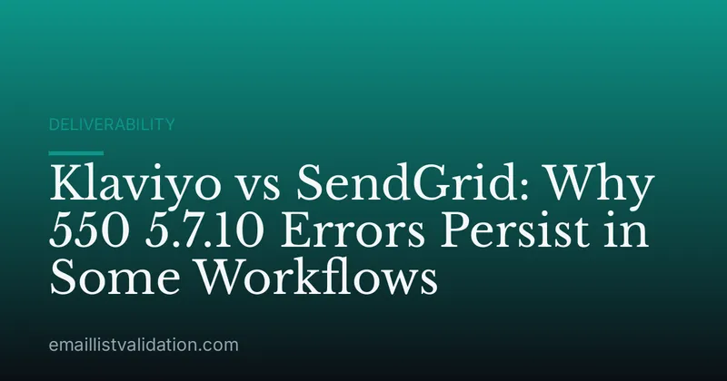 Klaviyo vs SendGrid: Why 550 5.7.10 Errors Persist in Some Workflows