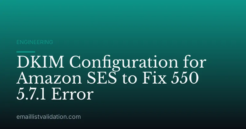 DKIM Configuration for Amazon SES to Fix 550 5.7.1 Error