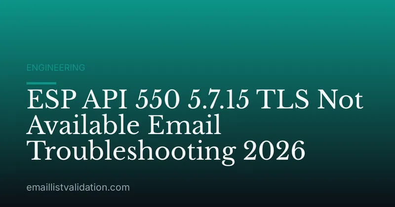 ESP API 550 5.7.15 TLS Not Available Email Troubleshooting 2026