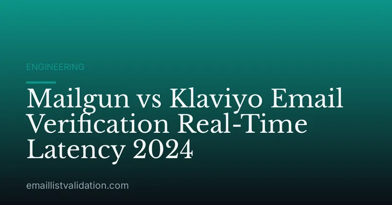 Mailgun vs Klaviyo Email Verification Real-Time Latency 2024
