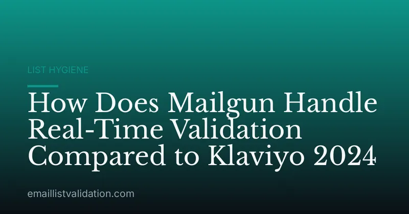 How Does Mailgun Handle Real-Time Validation Compared to Klaviyo 2024