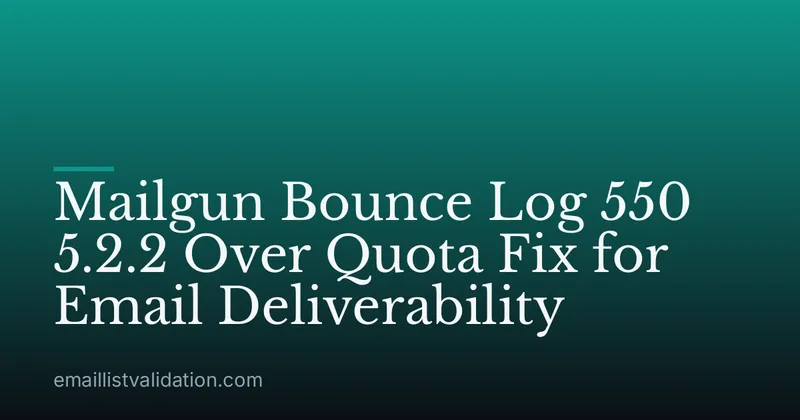 Mailgun Bounce Log 550 5.2.2 Over Quota Fix for Email Deliverability