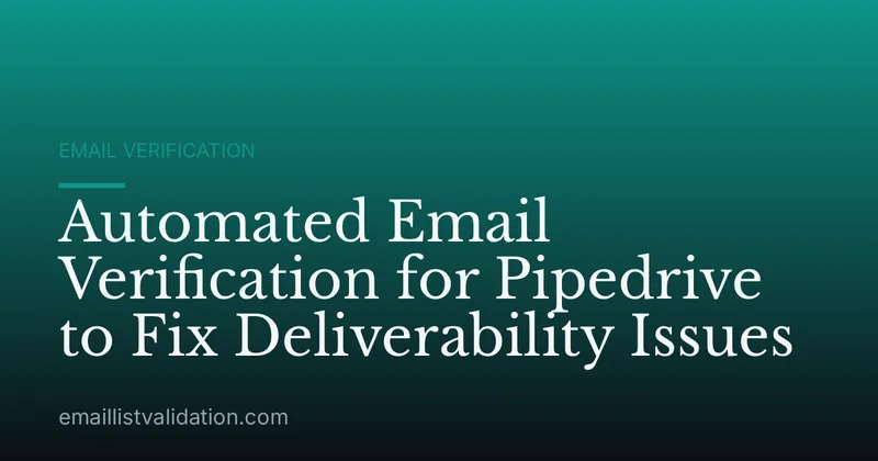 Automated Email Verification for Pipedrive to Fix Deliverability Issues