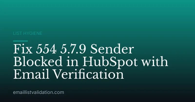 Fix 554 5.7.9 Sender Blocked in HubSpot with Email Verification