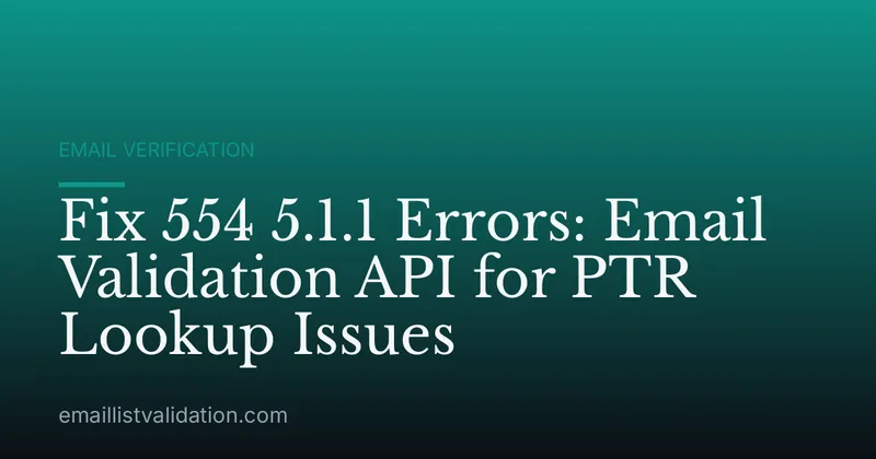 Fix 554 5.1.1 Errors: Email Validation API for PTR Lookup Issues