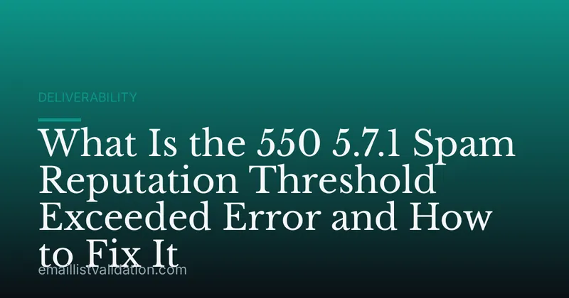 What Is the 550 5.7.1 Spam Reputation Threshold Exceeded Error and How to Fix It