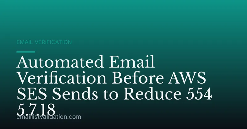 Automated Email Verification Before AWS SES Sends to Reduce 554 5.7.18