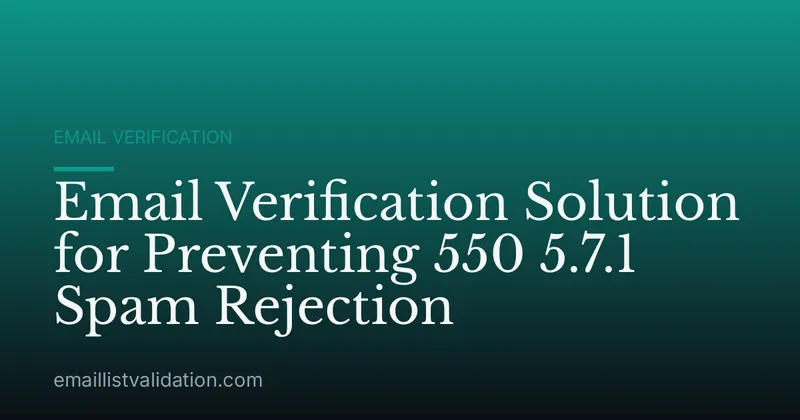 Email Verification Solution for Preventing 550 5.7.1 Spam Rejection