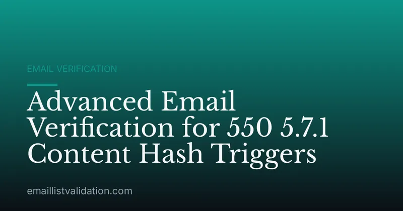 Advanced Email Verification for 550 5.7.1 Content Hash Triggers