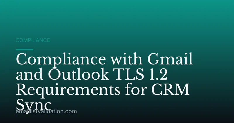 Compliance with Gmail and Outlook TLS 1.2 Requirements for CRM Sync