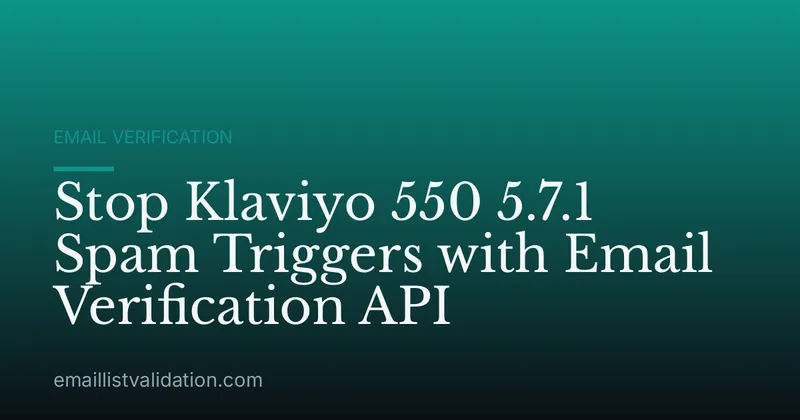 Stop Klaviyo 550 5.7.1 Spam Triggers with Email Verification API