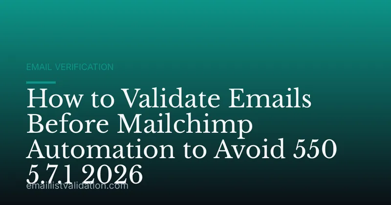 How to Validate Emails Before Mailchimp Automation to Avoid 550 5.7.1 2026