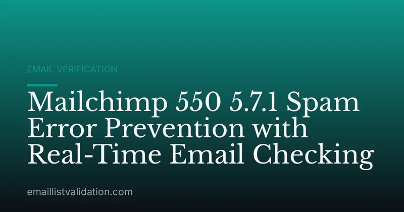 Mailchimp 550 5.7.1 Spam Error Prevention with Real-Time Email Checking