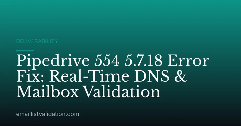 Pipedrive 554 5.7.18 Error Fix: Real-Time DNS & Mailbox Validation