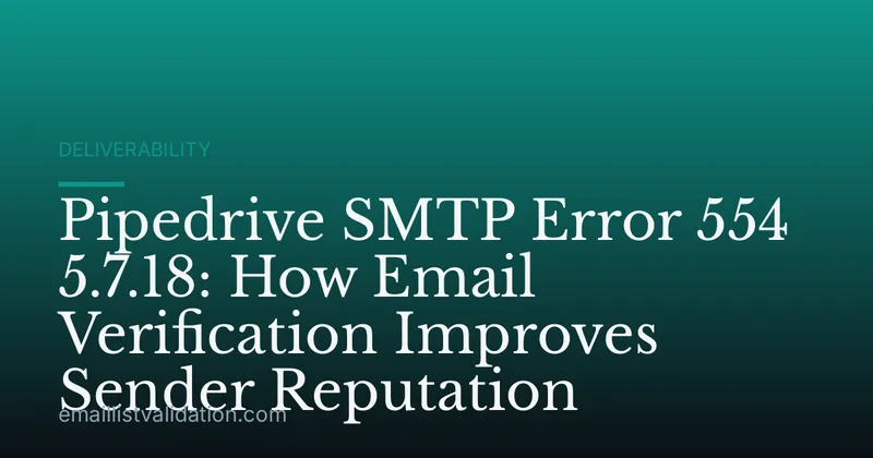 Pipedrive SMTP Error 554 5.7.18: How Email Verification Improves Sender Reputation