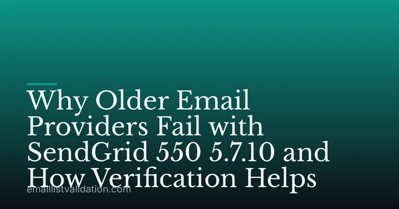 Why Older Email Providers Fail with SendGrid 550 5.7.10 and How Verification Helps