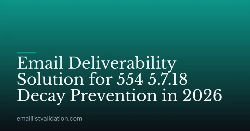 Email Deliverability Solution for 554 5.7.18 Decay Prevention in 2026