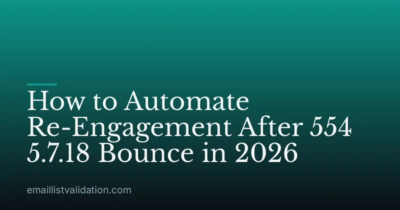 How to Automate Re-Engagement After 554 5.7.18 Bounce in 2026