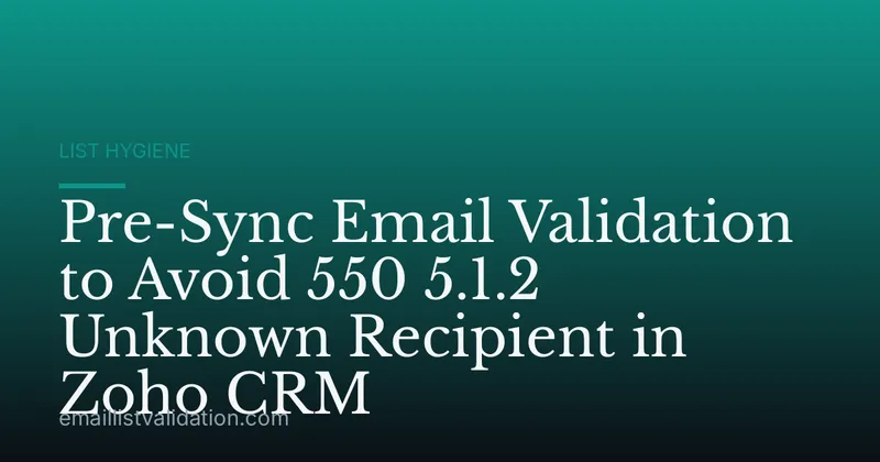 Pre-Sync Email Validation to Avoid 550 5.1.2 Unknown Recipient in Zoho CRM