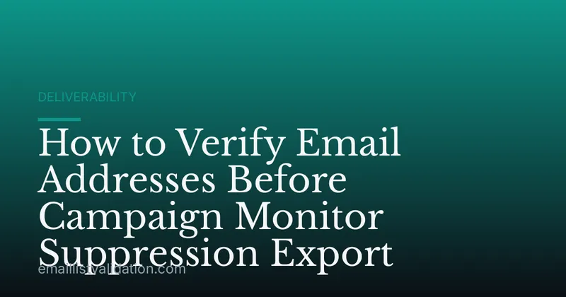 How to Verify Email Addresses Before Campaign Monitor Suppression Export