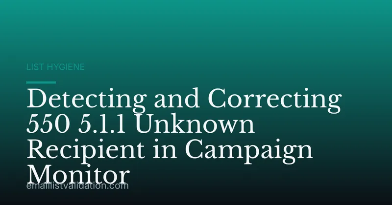 Detecting and Correcting 550 5.1.1 Unknown Recipient in Campaign Monitor