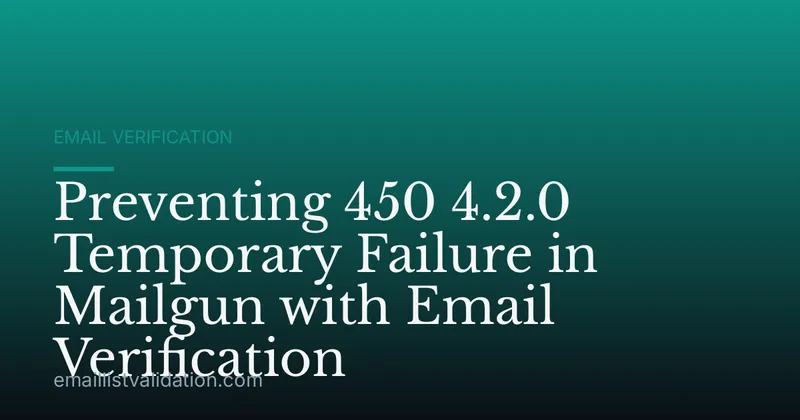 Preventing 450 4.2.0 Temporary Failure in Mailgun with Email Verification