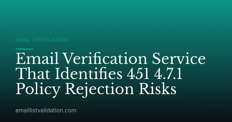 Email Verification Service That Identifies 451 4.7.1 Policy Rejection Risks